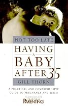Not Too Late: Having a Baby After 35