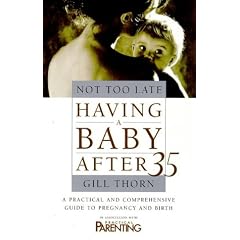 Not Too Late: Having a Baby After 35