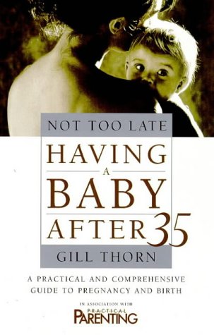 Not Too Late: Having a Baby After 35