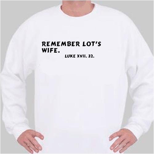 Remember Lots wife. Luke xvii. 32. Sweatshirt