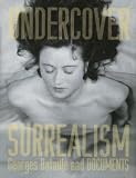 Undercover Surrealism: Georges Bataille and Documents