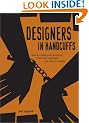 Designers in Handcuffs