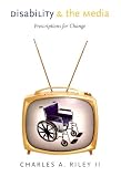 Disability and the Media: Prescriptions for Change