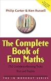 The Complete Book of Fun Maths: 250 Confidence-boosting Tricks, Tests and Puzzles (The IQ Workout Series)