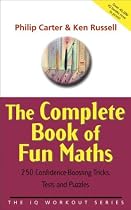 The Complete Book of Fun Maths: 250 Confidence-boosting Tricks, Tests and Puzzles (The IQ Workout Series)