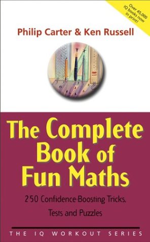 The Complete Book of Fun Maths: 250 Confidence-boosting Tricks, Tests and Puzzles (The IQ Workout Series)