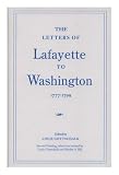 The Letters Of Lafayette To Washington, 1777-1799