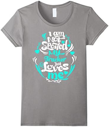 Women's Trucker T-shirt , I'm not spoiled my Trucker. Just loves me XL Slate