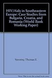 HIV/AIDS in Southeastern Europe : case studies from Bulgaria, Croatia, and Romania