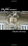 De Folles Amours: La Force De L'amour par Bertoux