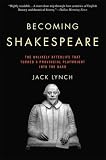 Becoming Shakespeare: The Unlikely Afterlife That Turned a Provincial Playwright into the Bard