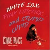 Connie Francis - White Sox, Pink Lipstick...And Stupid Cupid