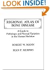Regional Atlas of Bone Disease: A Guide to Pathologic & Normal Variation in the Human Skeleton