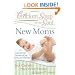 Chicken Soup for the Soul: New Moms: 101 Inspirational Stories of Joy, Love, and Wonder