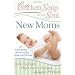 Chicken Soup for the Soul: New Moms: 101 Inspirational Stories of Joy, Love, and Wonder