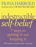 Indestructible Self-belief
 Seven Steps to Getting It and Keeping It,
Fiona Harrold