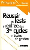 Réussir les tests d entrée des 3e cycles et Ecoles de gestion