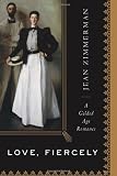 Love, Fiercely: A Gilded Age Romance [Hardcover]