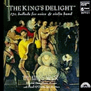 The Kings Delight - 17th-Century Ballads for Voice and Violins