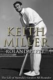 Keith Miller : the life of a great all-rounder