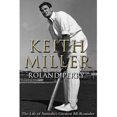 Keith Miller: The Life of a Great All-rounder