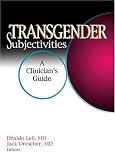 Transgender Subjectivities: A Clinician's Guide (Journal of Gay & Lesbian Psychotherapy Monographic Separates)