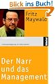 Der Narr und das Management: Leistungssteigerung im Unternehmen zwischen Shareholder Value und sozialer Verantwortung