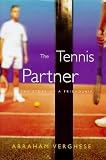 The Tennis Partner : A Doctor`s Story of Friendship and Loss