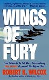 Wings of Fury: From Vietnam to the Gulf War -- The Astonishing, True Stories of America s Elite Fighter Pilots