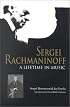 Sergei Rachmaninoff: A Lifetime in Music (Russian Music Studies)