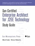 Sun Certified Enterprise Architect for J2EE Technology: Study Guide (Sun Microsystems Press)
