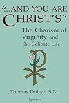And You Are Christ's: The Charism of Virginity and the Celibate Life