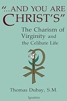 And You Are Christ's: The Charism of Virginity and the Celibate Life