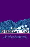 Ethnopsychiatry: The Cultural Construction of Professional and Folk Psychiatries (S U N Y Series in Medical Anthropology) 