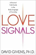 Love Signals: A Practical Field Guide to the Body Language of Courtship
