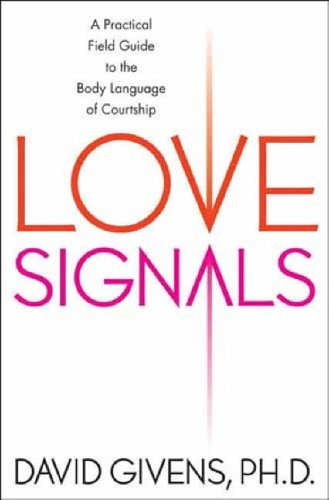 Love Signals: A Practical Field Guide to the Body Language of Courtship