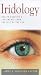 Iridology: Health Analysis and Treatments from the Iris of the Eye (Health Essentials Series)