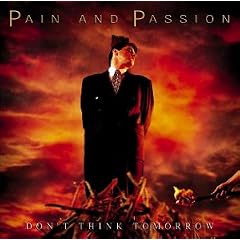 Dont Think Tomorrow by  Pain & Passion 