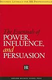 The Essentials of Power, Influence, and Persuasion (Business Literacy for Hr Professionals)