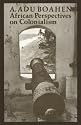 African Perspectives on Colonialism (The Johns Hopkins Symposia in Comparative History)