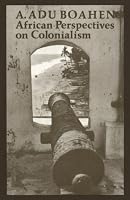 African Perspectives on Colonialism (The Johns Hopkins Symposia in Comparative History)