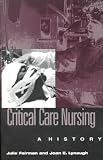 Critical Care Nursing: A History (Studies in Health, Illness, and Caregiving)
