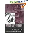 Critical Care Nursing: A History (Studies in Health, Illness, and Caregiving) by Julie Fairman, Joan E. Lynaugh, Gladys M. Campbell, and Barbara Siebeit