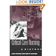 Critical Care Nursing: A History (Studies in Health, Illness, and Caregiving) by Julie Fairman, Joan E. Lynaugh, Gladys M. Campbell, and Barbara Siebeit