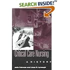 Critical Care Nursing: A History (Studies in Health, Illness, and Caregiving) by Julie Fairman, Joan E. Lynaugh, Gladys M. Campbell, and Barbara Siebeit