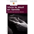 Vivre le deuil en famille : Des pistes pour traverser l'�preuve