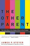 The Other Parent: The Inside Story of the Medias Effect on Our Children