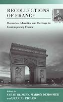 Recollections of France: Memories, Identities and Heritage in Contemporary France (Contemporary France, 4)