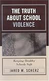 The Truth About School Violence : Keeping Healthy Schools Safe