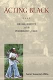 Acting Black: College, Identity, and the Performance of Race